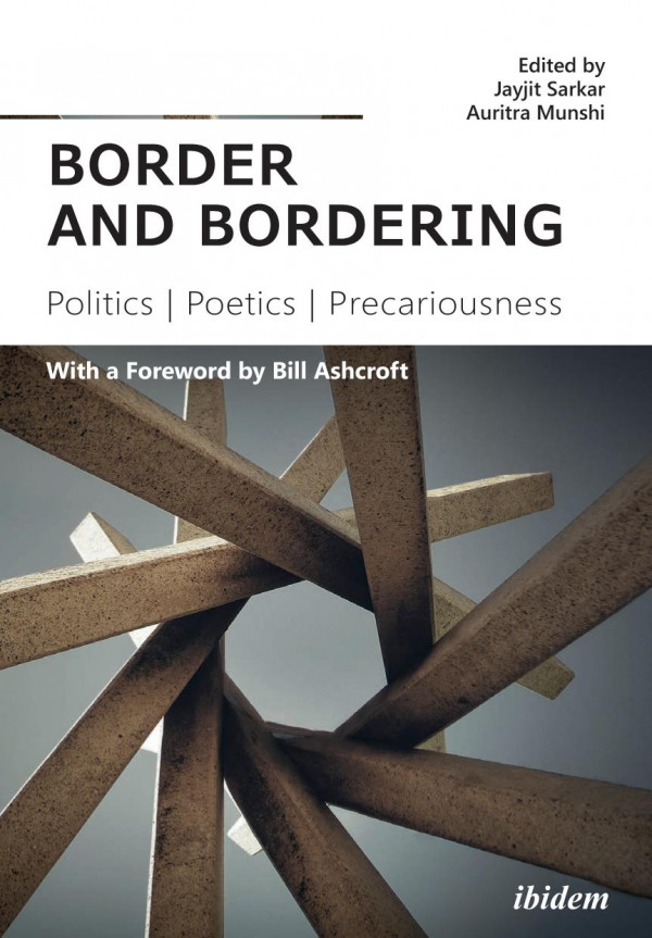 Border And Bordering Politics Poetics Precariousness Jayjit Sarkar Amanda Rutherford Auritra Munshi Jayjit Sarkar Bill Ashcroft Emma Musty Nicoletta Policek Salvatore Perri Priya Menon Sharmistha Chatterjee Sriwastav