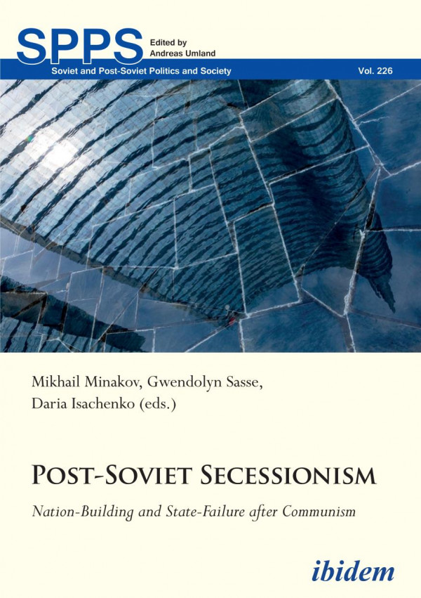 Postsoviet Secessionism Nationbuilding And Statefailure After Communism Daria Isachenko Mikhail Minakov Mikhail Minakov Gwendolyn Sasse Andreas Umland Bruno Coppieters Jan Claas Behrends Petra Colmorgen Nataliia Kasianenko Alice Lackner