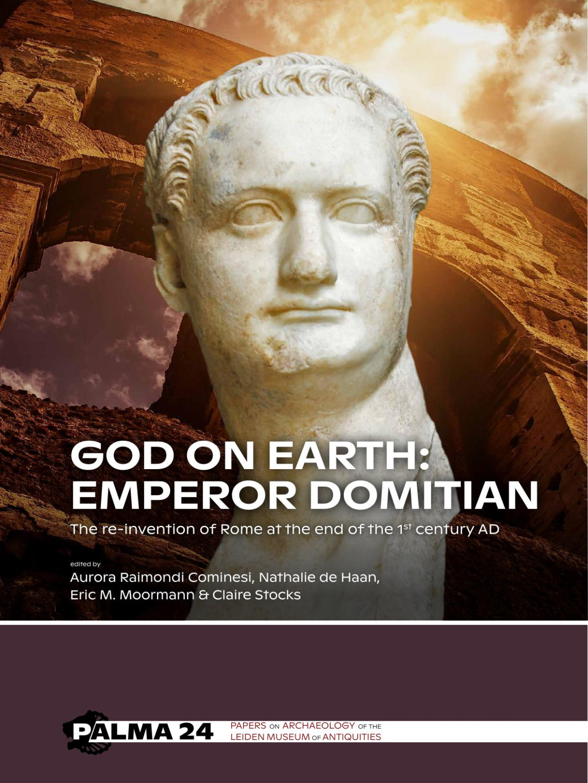 God On Earth Emperor Domitian The Reinvention Of Rome At The End Of The 1st Century Ad Aurora Raimondi Cominesi Nathalie De Haan Eric M Moormann Claire Stocks
