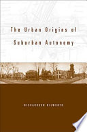 The Urban Origins Of Suburban Autonomy Richardson Dilworth Assistant Professor Of Political Science Richardson Dilworth