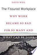 The Fissured Workplace Why Work Became So Bad For So Many And What Can Be Done To Improve It David Weil