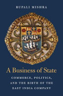 A Business Of State Commerce Politics And The Birth Of The East India Company Rupali Raj Mishra