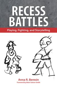 Recess Battles Playing Fighting And Storytelling 1st Edition Anna R Beresin Brian Suttonsmith