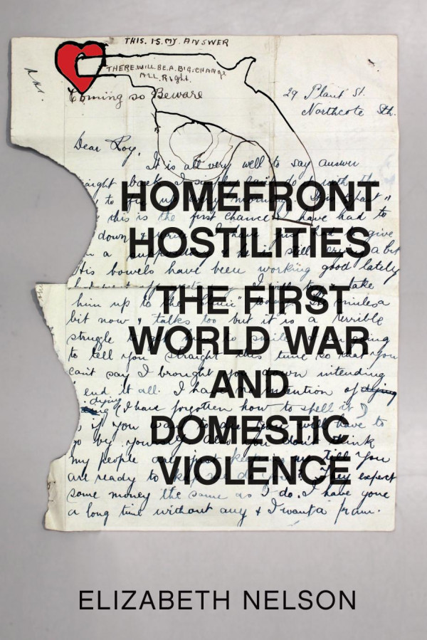 Homefront Hostilities The First World War And Domestic Violence 1st Edition Elizabeth Nelson
