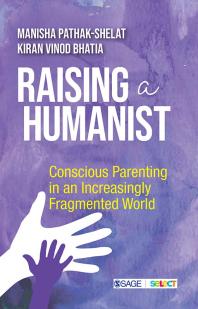 Raising A Humanist Conscious Parenting In An Increasingly Fragmented World 1st Edition Manisha Pathakshelat Kiran Bhatia