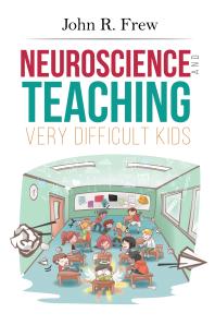 Neuroscience And Teaching Very Difficult Kids John R Frew