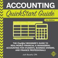 Accounting Quickstart Guide The Simplified Beginners Guide To Financial Managerial Accounting For Students Business Owners And Finance Professionals 1st Edition Josh Bauerle