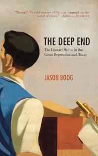 The Deep End The Literary Scene In The Great Depression And Today Jason Boog