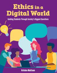 Ethics In A Digital World Guiding Students Through Societys Biggest Questions Kristen Mattson