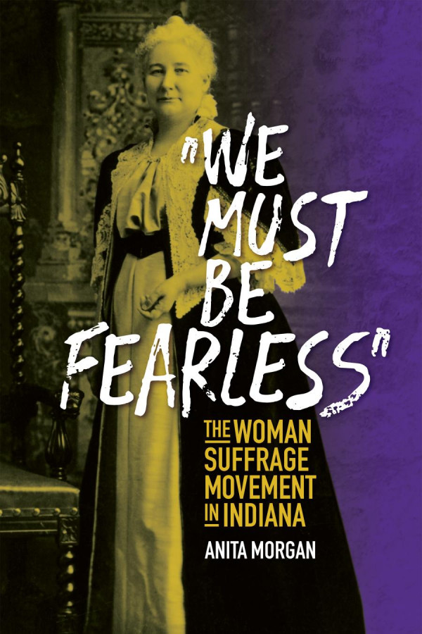 We Must Be Fearless The Woman Suffrage Movement In Indiana 1st Edition Anita Morgan