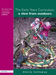 The Early Years Curriculum A View From Outdoors 1st Edition Gloria Callaway