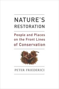 Natures Restoration People And Places On The Front Lines Of Conservation 1st Edition Peter Friederici