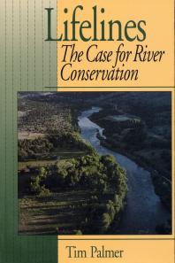 Lifelines The Case For River Conservation 1st Edition Tim Palmer