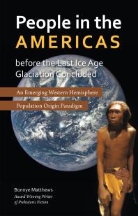 People In The Americas Before The Last Ice Age Glaciation Concluded An Emerging Western Hemisphere Population Origin Paradigm Bonnye Matthews