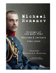 Michael Romanov Brother Of The Last Tsar Diaries And Letters 19161918 Helen Azar Nicholas Ba Nicholson
