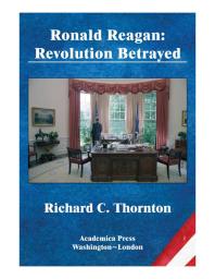 Ronald Reagan Revolution Betrayed St Jamess Studies In World Affairs Richard C Thornton
