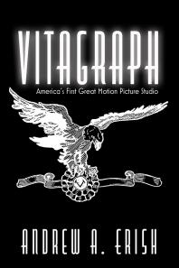 Vitagraph Americas First Great Motion Picture Studio 1st Edition Andrew A Erish