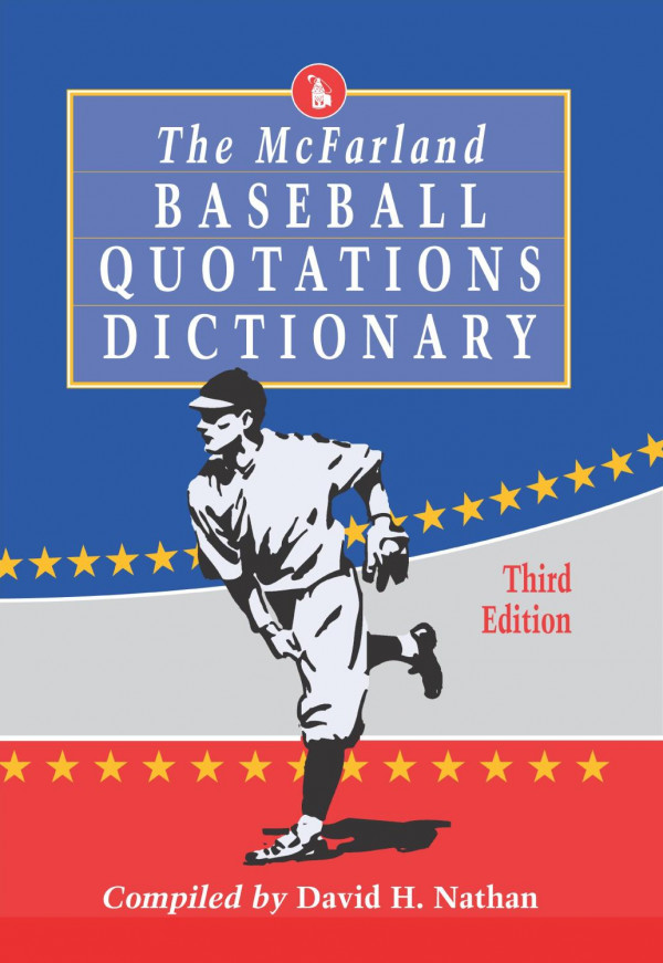 The Mcfarland Baseball Quotations Dictionary 3rd Edition David H Nathan
