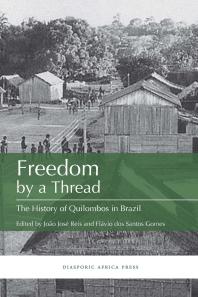 Freedom By A Thread The History Of Quilombos In Brazil 1st Edition Flavio Dos Santos Gomes Joao Jose Reis
