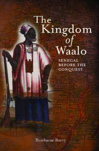 The Kingdom Of Waalo Senegal Before The Conquest 1st Edition Boubacar Barry