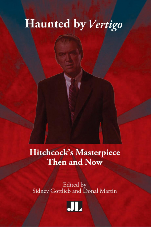 Haunted By Vertigo Hitchcocks Masterpiece Then And Now Sidney Gottlieb Donal Martin