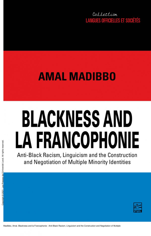 Blackness And La Francophonie Antiblack Racism Linguicism And The Construction And Negotiation Of Multiple Minority Identities 1st Edition Amal Madibbo