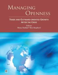 Managing Openness Trade And Outwardoriented Growth After The Crisis 1st Edition Mona Haddad Ben Shepherd Ben Shepherd