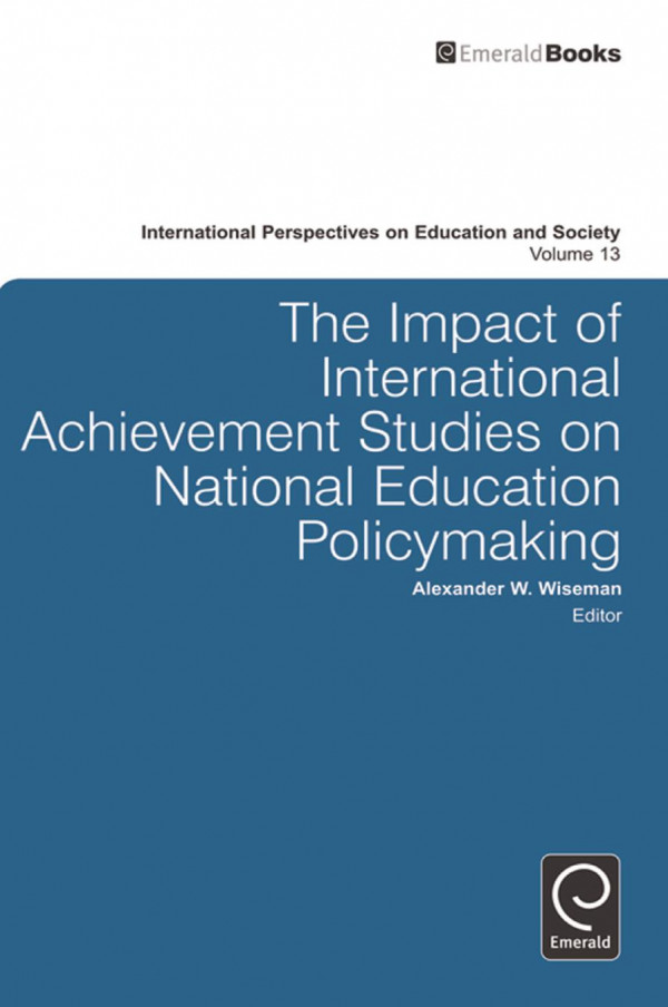 The Impact Of International Achievement Studies On National Education Policymaking 1st Edition Alexander W Wiseman Alexander W Wiseman