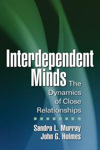 Interdependent Minds The Dynamics Of Close Relationships 1st Edition Sandra L Murray John G Holmes Harry T Reis