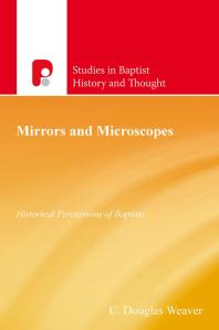 Mirrors And Microscopes Historical Perceptions Of Baptists 1st Edition C Douglas Weaver