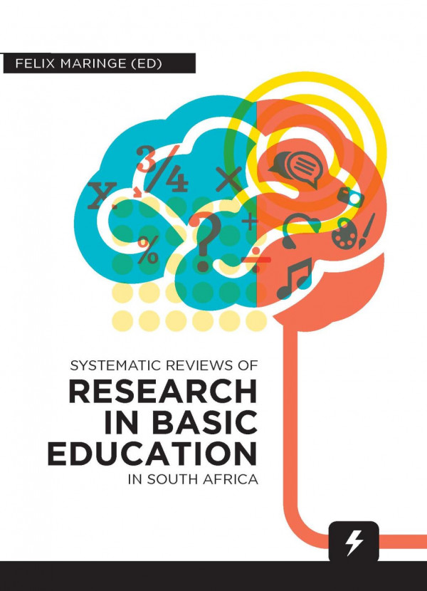 Systematic Reviews Of Research In Basic Education In South Africa 1st Edition Felix Maringe