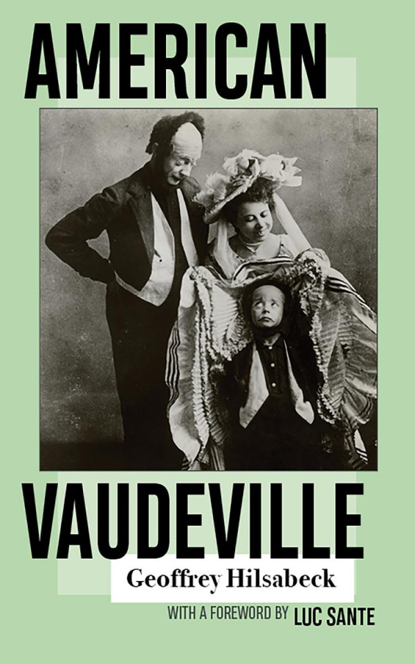 American Vaudeville 1st Edition Geoffrey Hilsabeck Luc Sante