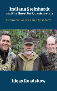 Indiana Steinhardt And The Quest For Quasicrystals A Conversation With Paul Steinhardt 1st Edition Howard Burton