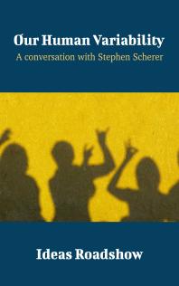 Our Human Variability A Conversation With Stephen Scherer 1st Edition Howard Burton