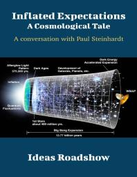 Inflated Expectations A Cosmological Tale A Conversation With Paul Steinhardt 1st Edition Howard Burton