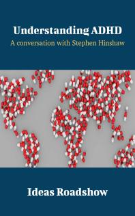 Understanding Adhd A Conversation With Stephen Hinshaw Ideas Roadshow Conversations 1st Edition Howard Burton