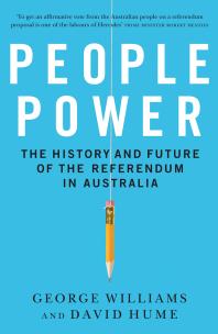 People Power The History And Future Of The Referendum In Australia George Williams David Hume
