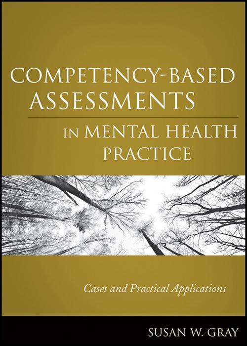 Competencybased Assessments In Mental Health Practice Cases And Practical Applications 1st Edition Susan W Gray Gray
