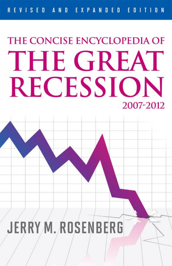 The Concise Encyclopedia Of The Great Recession 20072012 2nd Edition Jerry M Rosenberg