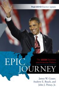 Epic Journey The 2008 Elections And American Politics Post 2010 Election Update James W Ceaser