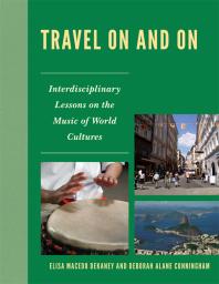 Travel On And On Interdisciplinary Lessons On The Music Of World Cultures Elisa Macedo Dekaney Deborah Alane Cunningham