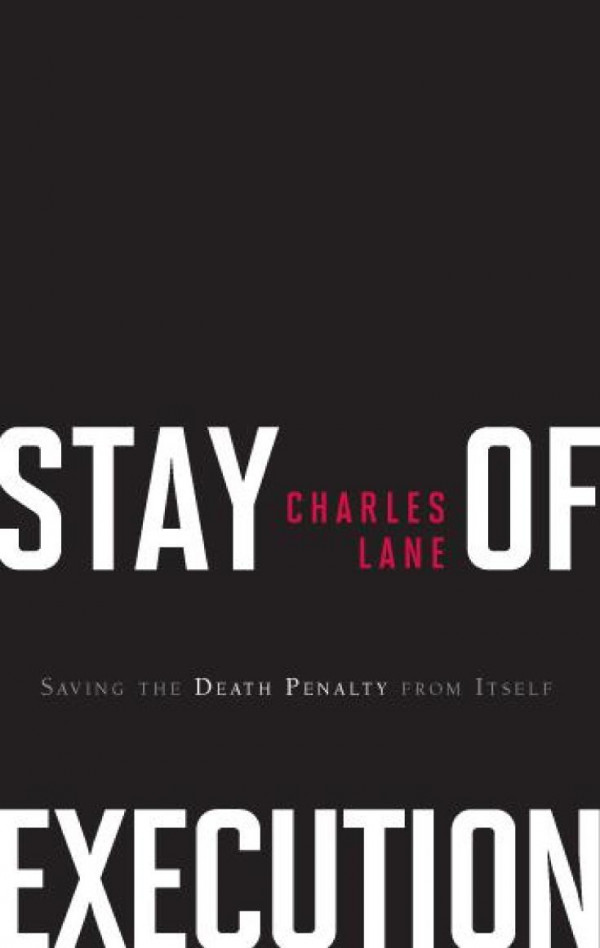 Stay Of Execution Saving The Death Penalty From Itself Charles Lane