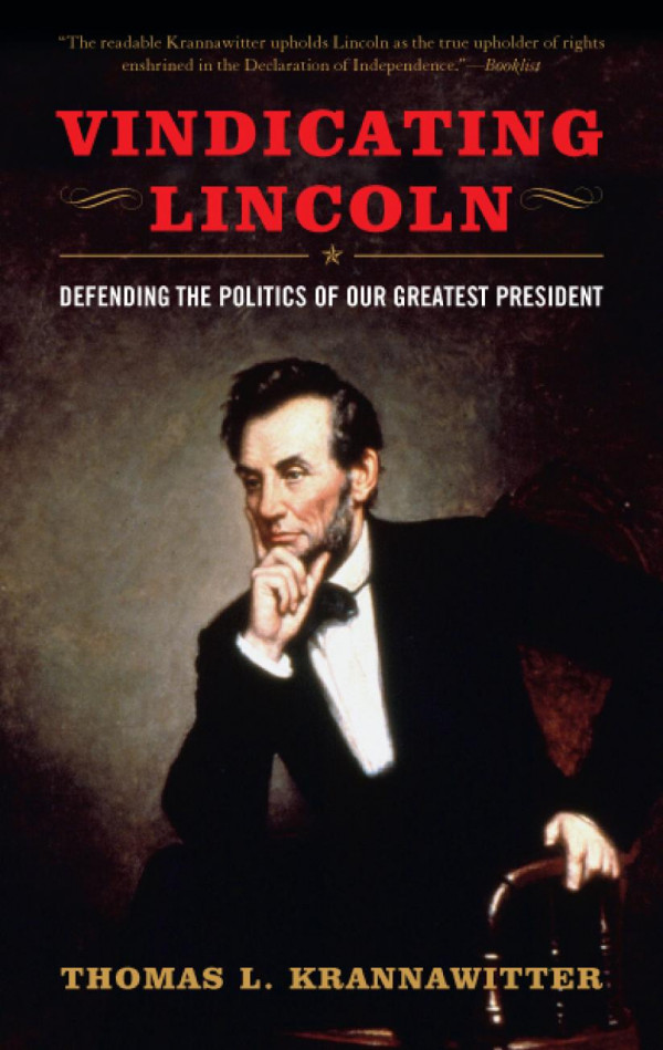 Vindicating Lincoln Defending The Politics Of Our Greatest President Thomas L Krannawitter