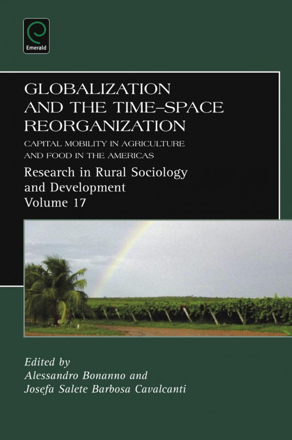Globalization And The Timespace Reorganization Capital Mobility In Agriculture And Food In The Americas 1st Edition Alessandro Bonanno Josefa Salete Barbosa Cavalcanti Terry Marsden Terry Marsden