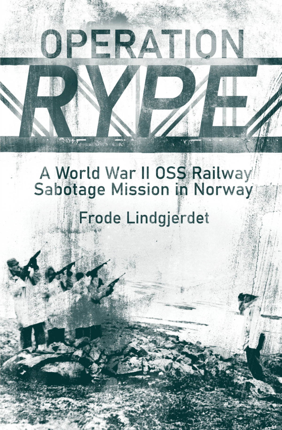 Operation Rype A Wwii Oss Railway Sabotage Mission In Norway Frode Lindgjerdet