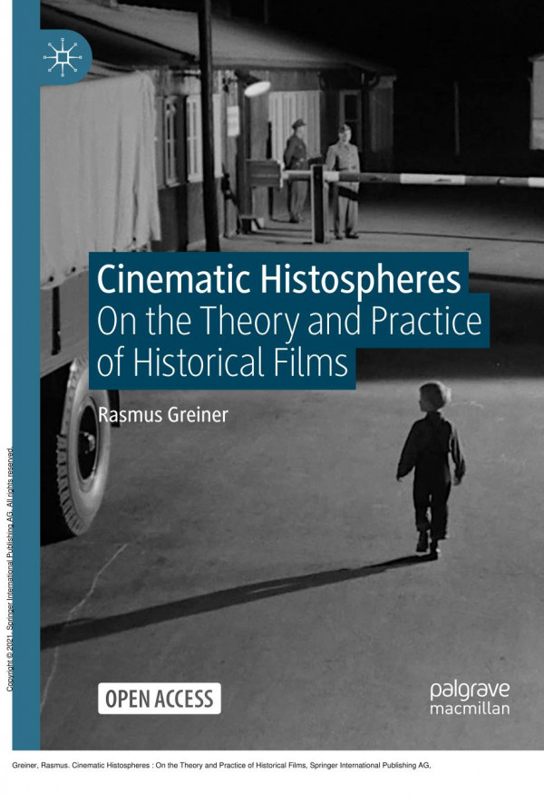 Cinematic Histospheres On The Theory And Practice Of Historical Films 1st Edition Rasmus Greiner