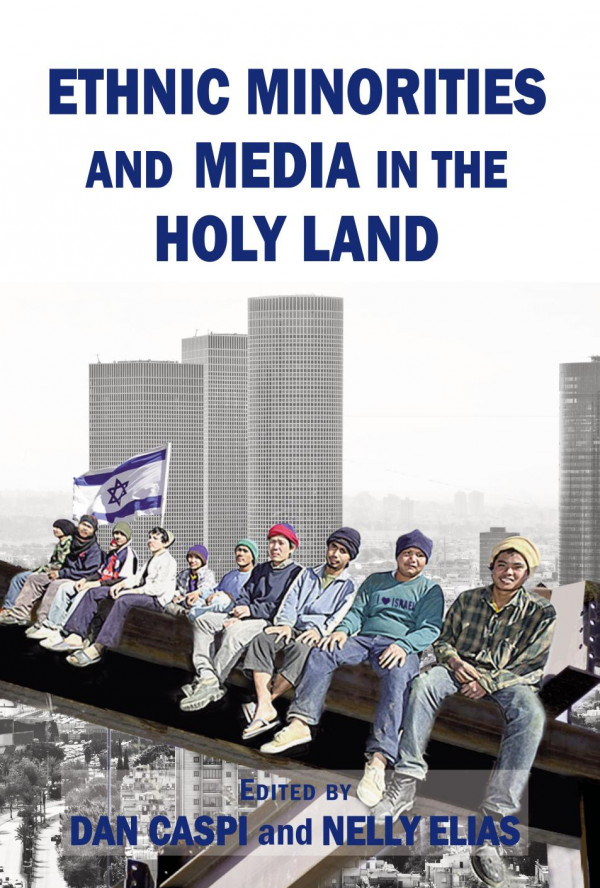 Ethnic Minorities And Media In The Holy Land Dan Caspi Editor