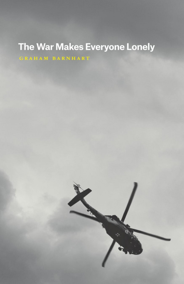The War Makes Everyone Lonely 1st Edition Graham Barnhart