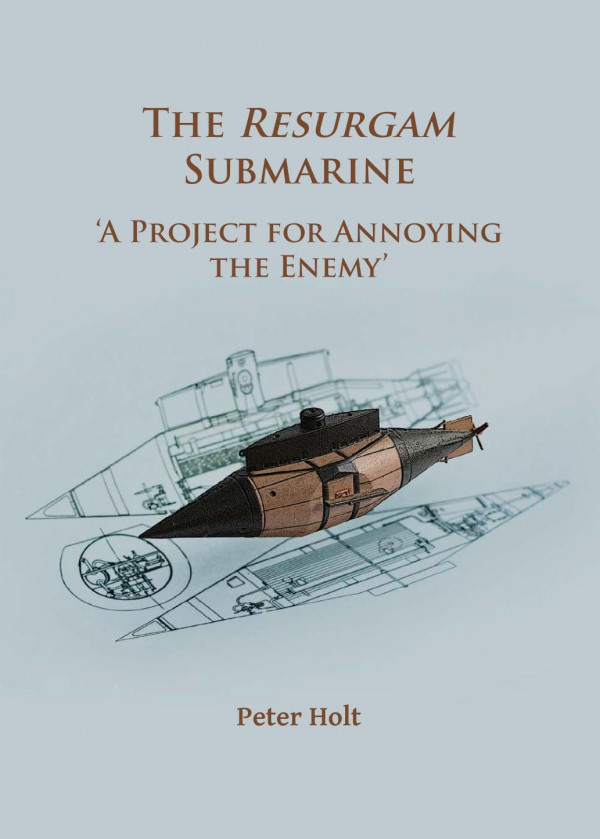 The Resurgam Submarine A Project For Annoying The Enemy 1st Edition Peter Holt