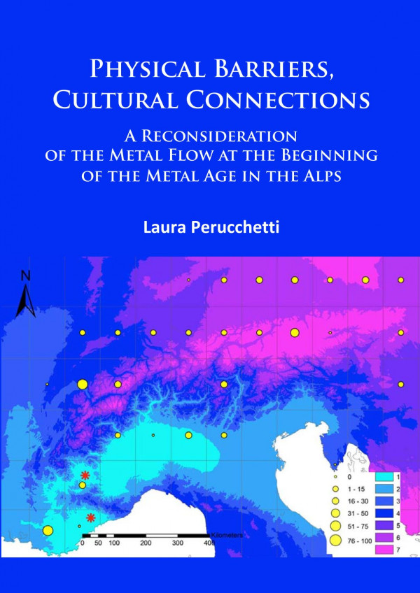 Physical Barriers Cultural Connections A Reconsideration Of The Metal Flow At The Beginning Of The Metal Age In The Alps 1st Edition Laura Perucchetti